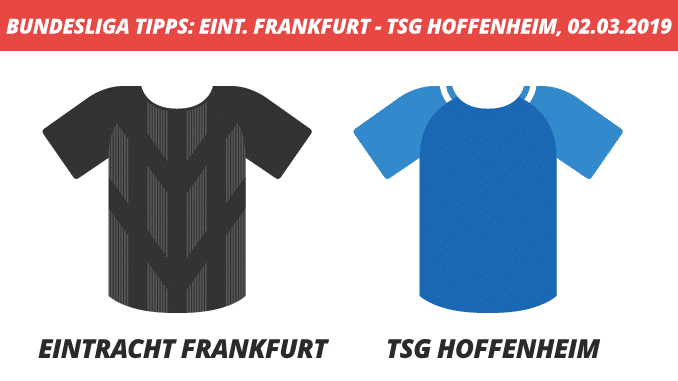 Bundesliga Tipps: Eintracht Frankfurt – TSG Hoffenheim, 02.03.2019