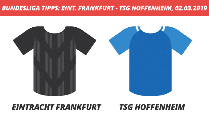 Bundesliga Tipps: Eintracht Frankfurt - TSG Hoffenheim, 02.03.2019 Bundesliga Tipps: Eintracht Frankfurt - TSG Hoffenheim, 02.03.2019