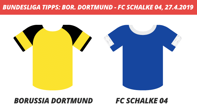 Bundesliga Tipps: Borussia Dortmund – Schalke 04, 27.4.2019 (Prognose, Tipps & Quoten)