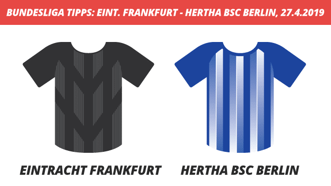 Bundesliga Tipps: Eintracht Frankfurt - Hertha BSC Berlin, 27.4.2019 (Prognose, Tipps & Quoten) Bundesliga Tipps: Eintracht Frankfurt - Hertha BSC Berlin, 27.4.2019 (Prognose, Tipps & Quoten)