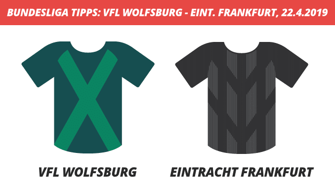 Bundesliga Tipps: VFL Wolfsburg - Eintracht Frankfurt, 22.4.2019 (Prognose, Tipps & Quoten) Bundesliga Tipps: VFL Wolfsburg - Eintracht Frankfurt, 22.4.2019 (Prognose, Tipps & Quoten)