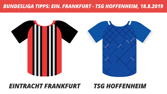 Bundesliga Tipps: Eintracht Frankfurt - TSG Hoffenheim, 18.08.2019 (Prognose, Tipps & Quoten) Bundesliga Tipps: Eintracht Frankfurt - TSG Hoffenheim, 18.08.2019 (Prognose, Tipps & Quoten)