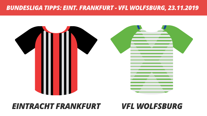 Bundesliga Tipps: Eintracht Frankfurt - VFL Wolfsburg, 23.11.2019 (Prognose, Tipps & Quoten) Bundesliga Tipps: Eintracht Frankfurt - VFL Wolfsburg, 23.11.2019 (Prognose, Tipps & Quoten)